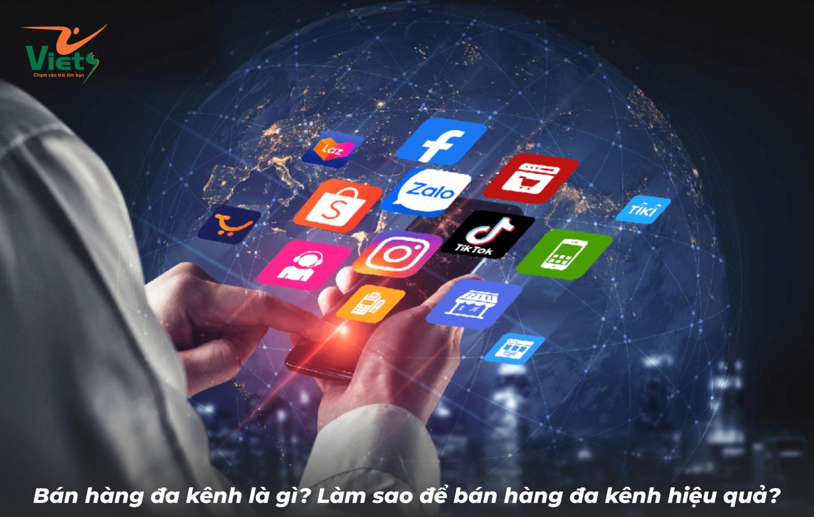 Bán hàng đa kênh là gì? Làm sao để bán hàng đa kênh hiệu quả?