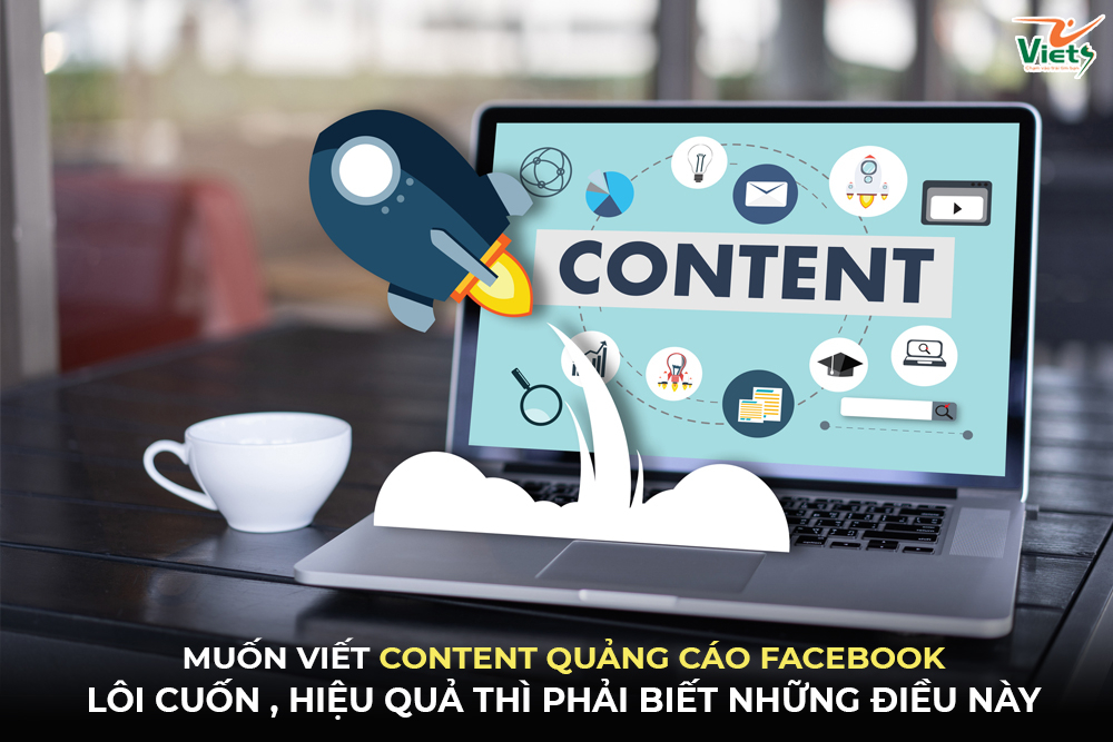 Muốn viết content quảng cáo Facebook lôi cuốn, hiệu quả thì phải biết những điều này